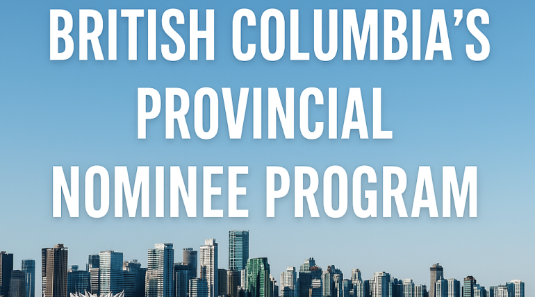 Major Changes to British Columbia’s Provincial Nominee Program (BC PNP) in 2025